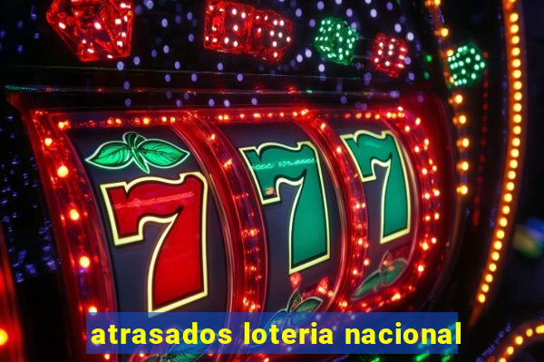 atrasados loteria nacional